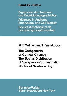The Ontogenesis of Cortical Circuitry: The Spatial Distribution of Synapses in Somesthetic Cortex of Newborn Dog by Molliver, M. E.