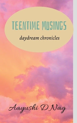 Teentime musings by Nag, Aayushi
