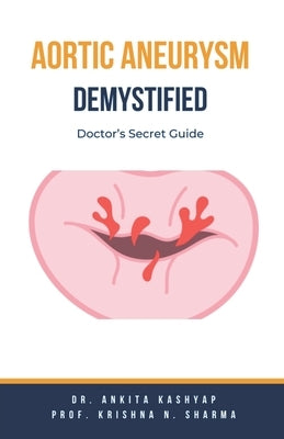 Aortic Aneurysm Demystified: Doctor's Secret Guide by Kashyap, Ankita