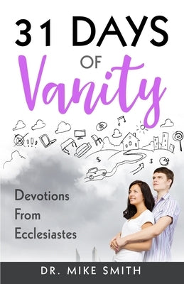 31 Days of Vanity: Devotions from Ecclesiastes by Smith, Mike