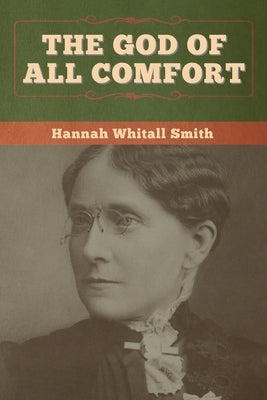 The God of All Comfort by Smith, Hannah Whitall