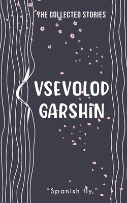 The Collected Stories by Garshin, Vsevolod