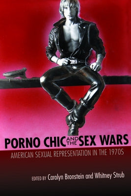 Porno Chic and the Sex Wars: American Sexual Representation in the 1970s by Bronstein, Carolyn