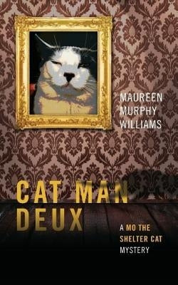 Cat Man Deux: A Mo the Shelter Cat Mystery by Williams, Maureen Murphy