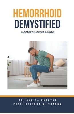 Hemorrhoid Demystified: Doctor's Secret Guide by Kashyap, Ankita