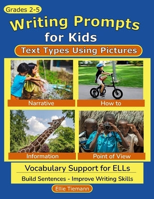 Writing Prompts Using Pictures: Text Types for Kids by Tiemann, Ellie