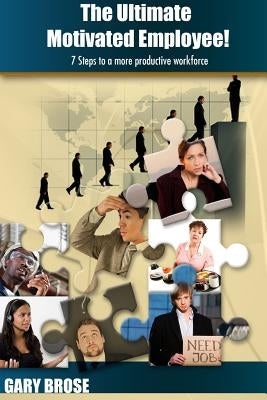 The Ultimate Motivated Employee by Brose, Gary