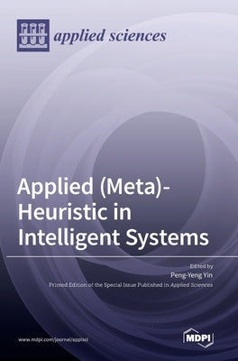 Applied (Meta)-Heuristic in Intelligent Systems by Yin, Peng-Yeng