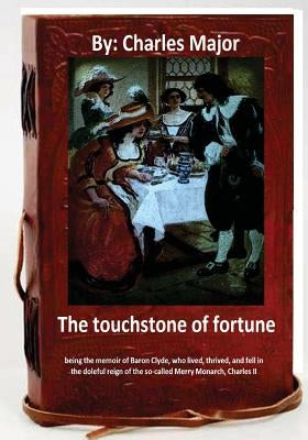 The Touchstone of Fortune (1912) by.Charles Major by Major, Charles