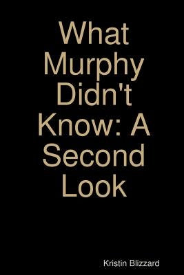 What Murphy Didn't Know: A Second Look by Blizzard, Kristin