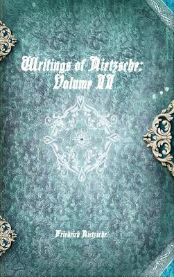 Writings of Nietzsche: Volume II by Nietzsche, Friedrich