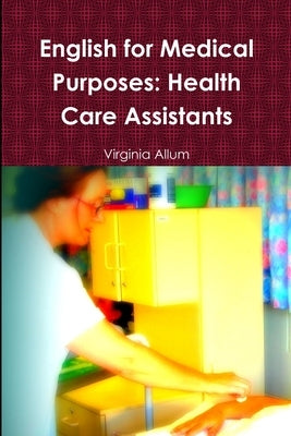 English for Medical Purposes: Health Care Assistants by Allum, Virginia