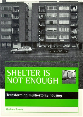 Shelter Is Not Enough: Transforming Multi-Storey Housing by Towers, Graham