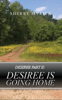 Desiree Part II: Desiree Is Going Home by Myrick, Sherry