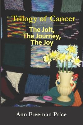 Trilogy of Cancer: The Jolt, the Journey, the Joy by Price, Ann Freeman