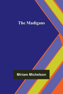 The Madigans by Michelson, Miriam