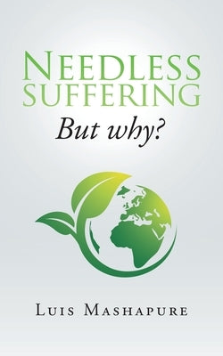 Needless Suffering: But Why? by Mashapure, Luis