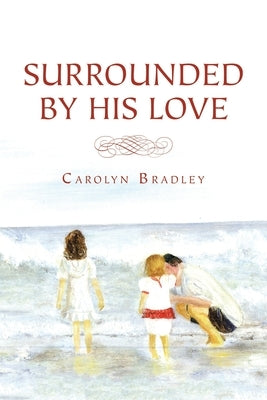 Surrounded by His Love by Bradley, Carolyn