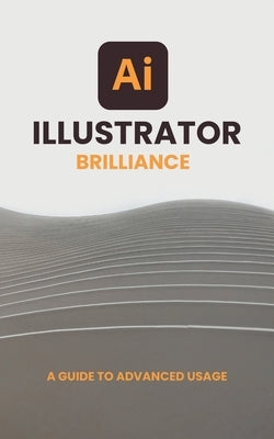 Illustrator Brilliance: A Guide to Advanced Usage by Öntürk, Atilla