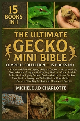 The Ultimate Gecko Mini Bible: Complete Collection - 15 Books in 1 by J. D. Charlotte, Michele