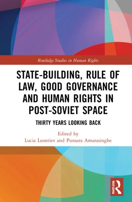 State-Building, Rule of Law, Good Governance and Human Rights in Post-Soviet Space: Thirty Years Looking Back by Leontiev, Lucia