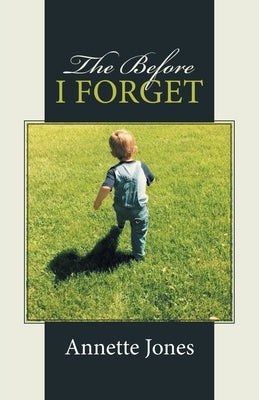 The Before I Forget by Jones, Annette