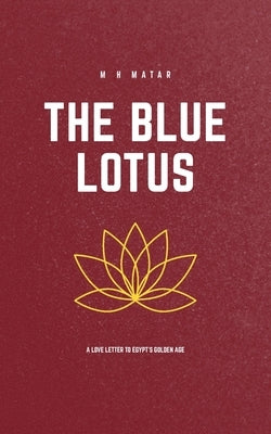 The Blue Lotus by Matar, M. H.