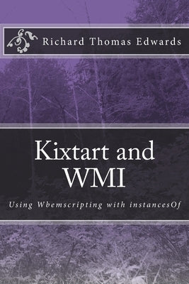 Kixtart and WMI: Using Wbemscripting with instancesOf by Edwards, Richard Thomas