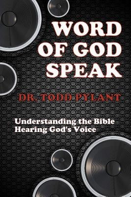 Word of God Speak: Understanding the Bible, Hearing God's Voice: Understanding the Bible, Hearing God's Voice by Pylant, Todd