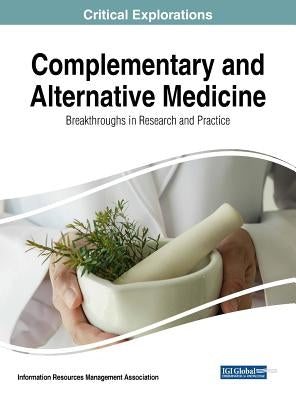 Complementary and Alternative Medicine: Breakthroughs in Research and Practice by Management Association, Information Reso