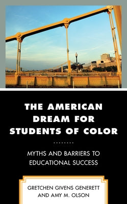 The American Dream for Students of Color: Myths and Barriers to Educational Success by Givens Generett, Gretchen