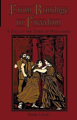From Bondage to Freedom: A Tale of the Times of Mohammed by Leslie, Emma