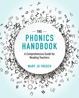 The Phonics Handbook: A Comprehensive Guide for Reading Teachers by Fresch, Mary Jo