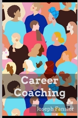 Career Coaching: Collaborative Coaching for Future Leaders by Fansler, Joseph