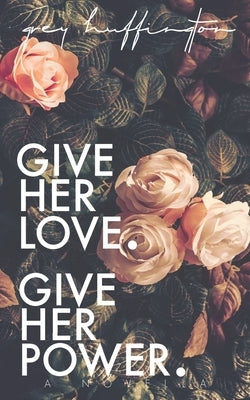 Give her Love. Give her Power. by Huffington, Grey
