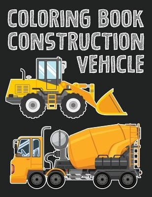 Construction Vehicle Easy coloring book for boys kids toddler, Imagination learning in school and home: Kids coloring book helping brain function, cre by Leaves, Banana