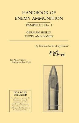 Handbook of Enemy Ammunition Pamphlet Number 1 by War Office 6. Th Novrmber 1940, Office 6