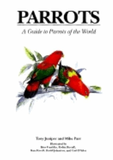 Parrots: A Guide to Parrots of the World by Juniper, Tony
