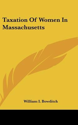 Taxation of Women in Massachusetts by Bowditch, William I.