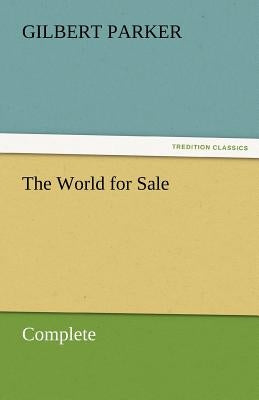 The World for Sale, Complete by Parker, Gilbert
