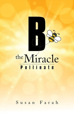 B the Miracle: Pollinate by Farah, Susan