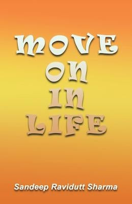 Move on in Life: Motivational Thoughts and Quotes for You. by Sharma, Sandeep Ravidutt