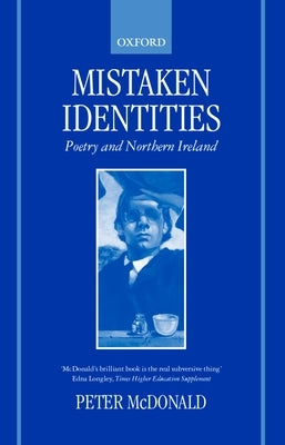 Mistaken Identities: Poetry and Northern Ireland by McDonald, Peter