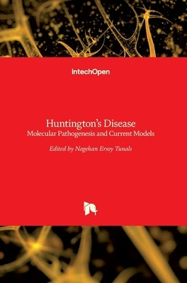 Huntington's Disease: Molecular Pathogenesis and Current Models by Ersoy Tunalı, Nagehan