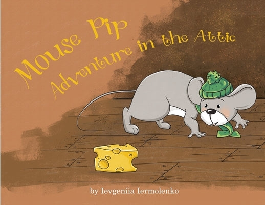 Mouse Pip: Adventure in the Attic by Iermolenko, Ievgeniia