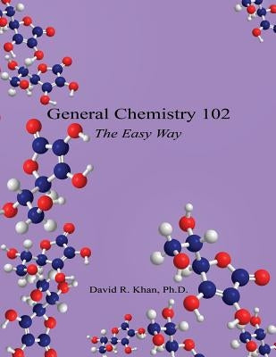 General Chemistry 102 - The Easy Way by Khan, David R.