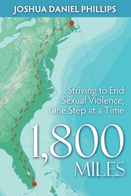 1,800 Miles: Striving to End Sexual Violence, One Step at a Time by Phillips, Joshua Daniel