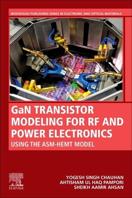 Gan Transistor Modeling for RF and Power Electronics: Using the Asm-Hemt Model by Chauhan, Yogesh Singh