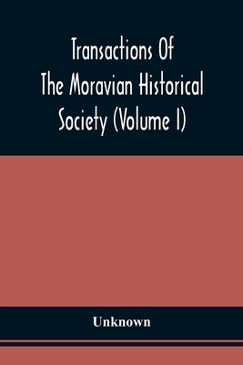 Transactions Of The Moravian Historical Society (Volume I) by Unknown