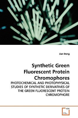 Synthetic Green Fluorescent Protein Chromophores by Dong, Jian